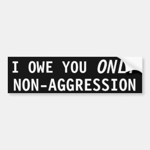I owe you only Non-aggression Bumper Sticker
