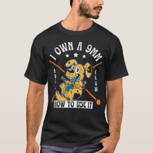 I Own A 9Mm And Know How To Use It T-Shirt