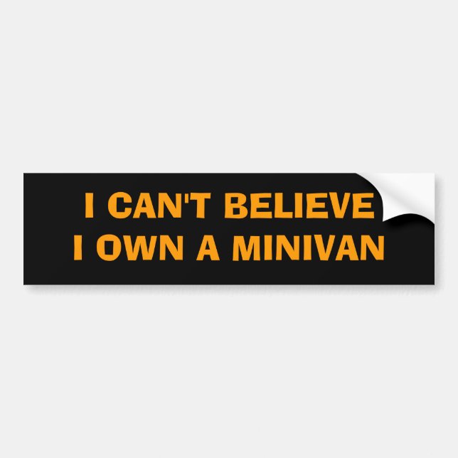 I OWN A MINIVAN??? BUMPER STICKER (Front)