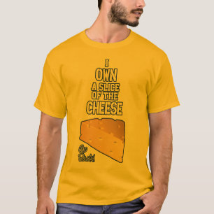 I Own A Slice of the Cheese T-shirt