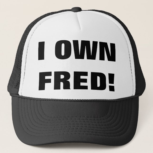 I OWN FRED! TRUCKER HAT (Front)