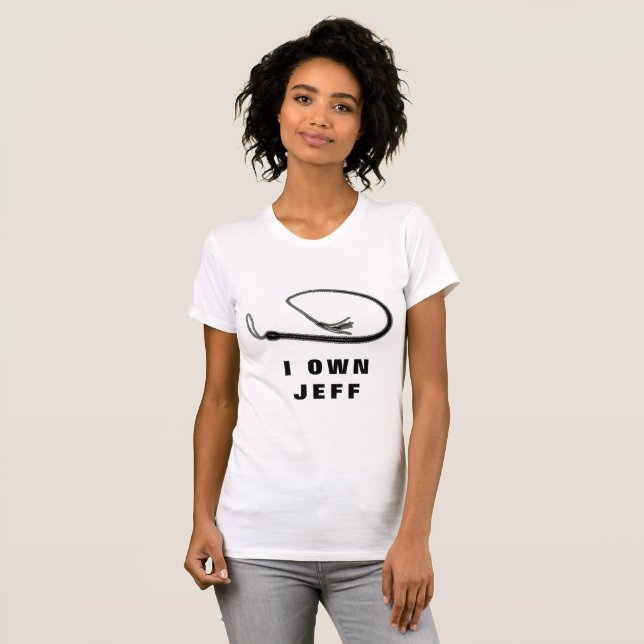 I OWN JEFF T-Shirt (Front Full)