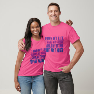 I Own My Life I Make My Choice I Build My Future T-Shirt