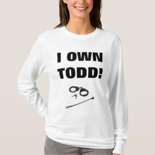 I OWN TODD! T-Shirt