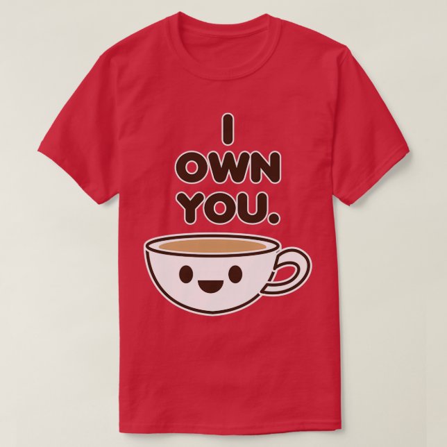 I Own You Barista Coffee lover Caffeine addict 2 T-Shirt (Design Front)
