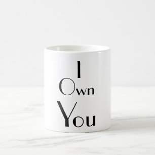 I Own You Funny Sayings Typography Coffee Mug