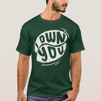 I Own You T-Shirt
