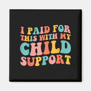 I Paid For This With My Child Suprt Funny Saying  Magnet