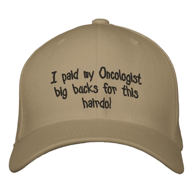 I paid my Oncologist big bucks for this hairdo! Embroidered Hat (Front)