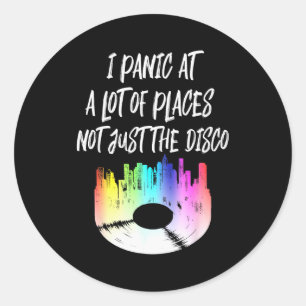 I Panic At A Lot Of Places Not Just The Disco Classic Round Sticker