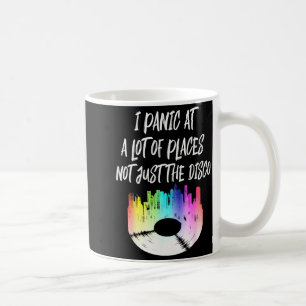 I Panic At A Lot Of Places Not Just The Disco  Coffee Mug