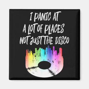 I Panic At A Lot Of Places Not Just The Disco Magnet