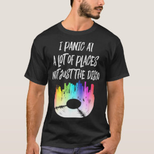 I Panic At A Lot Of Places Not Just The Disco T-Shirt