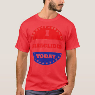 I Paraglided Today T-Shirt
