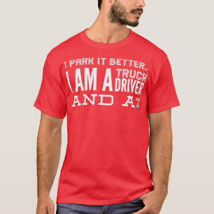 I Park It Better I Am A Truck Driver And A Girl T-Shirt