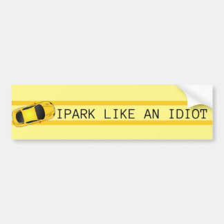 I park like an idiot bumper sticker