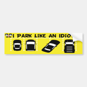 I Park Like An Idiot Bumper Sticker