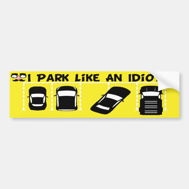I Park Like An Idiot Bumper Sticker (Front)