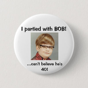 I partied with BOB! 6 Cm Round Badge