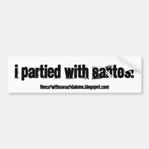 I partied with Santos! Bumper Sticker