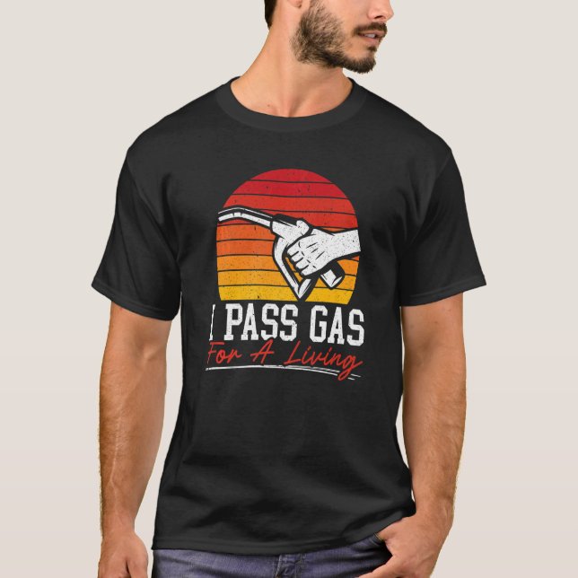 I Pass Gas For A Living Gas Station Attendant Gaso T-Shirt (Front)