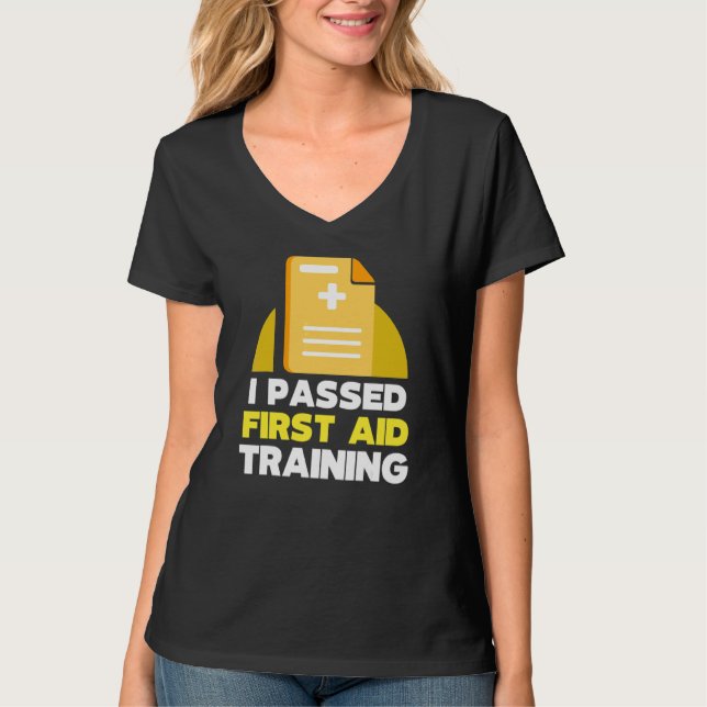 I Passed First Aid Training Emergency Care Course  T-Shirt (Front)