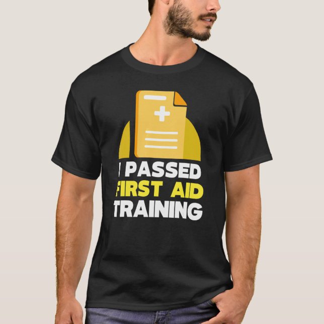 I Passed First Aid Training Emergency Care Course  T-Shirt (Front)