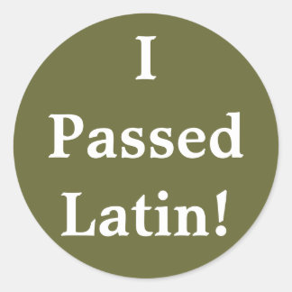 I Passed Latin! Classic Round Sticker