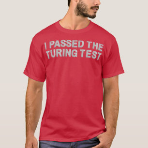 I passed the Turing test T-Shirt