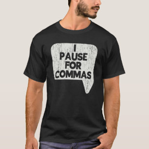 I Pause For Commas Grammar Police English Teacher T-Shirt