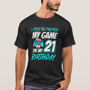 I Pause My Game 21th Birthday Gamer T-Shirt