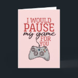 I Pause My Game Cute Gamer Funny Valentine's Day Holiday Card<br><div class="desc">Funny Valentine's Day card for your loved ones. Perfect for those who love humour, jokes and puns. A great Valentine's Day greeting card for husband, wife, boyfriend, girlfriend or best friend. Celebrate love with laughter and humour. Personalise the message to fit your occasion. You can also change the background colour...</div>