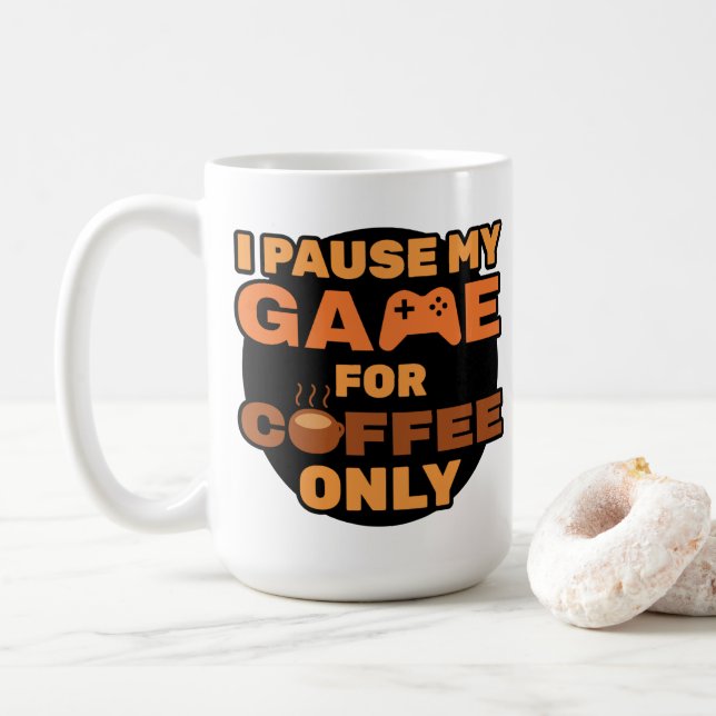 I Pause My Game for Coffee Only - Funny Gamer Mug (With Donut)