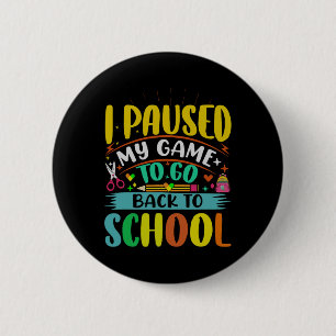 I Pause My Game to Back To School Student First Gr 6 Cm Round Badge