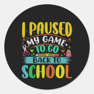 I Pause My Game to Back To School Student First Gr Classic Round Sticker