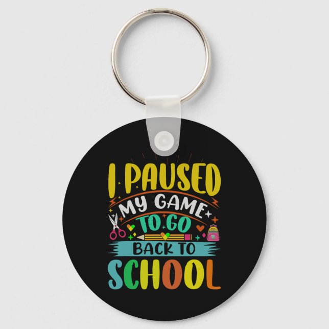 I Pause My Game To Ck To School Student First Grad Key Ring (Front)