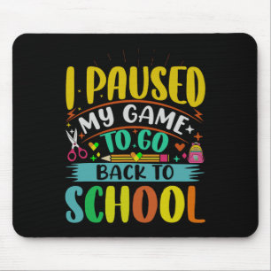 I Pause My Game To Ck To School Student First Grad Mouse Mat