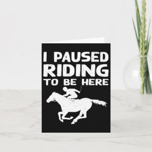 I Pause Riding To Be Here Funny Horse Rider Lover  Card