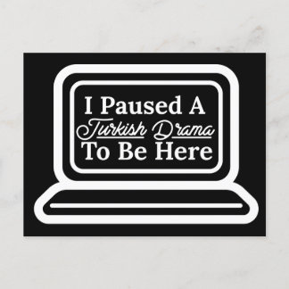 I Paused A Turkish Drama To Be Here  Postcard