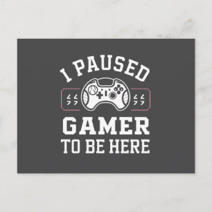 I Paused Gamer To Be Here Quote Design Postcard