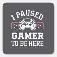 I Paused Gamer To Be Here Quote Design