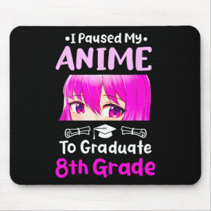 I Paused My Anime 8th Grade Graduation 2025 Otaku Mouse Mat