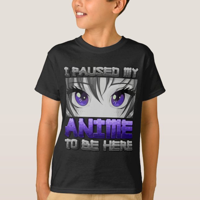 I Paused My Anime To Be Here Anime Girl Gifts Japa T-Shirt (Front)