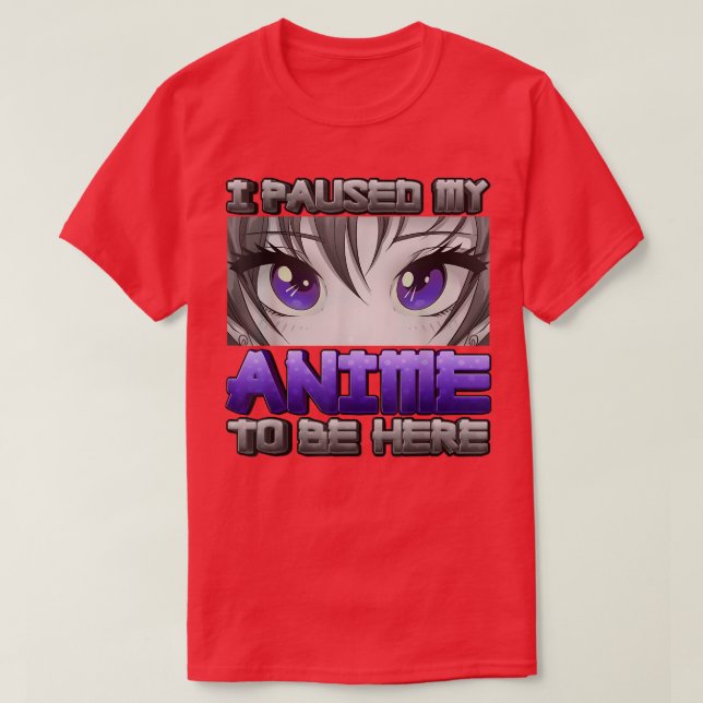 I Paused My Anime To Be Here Anime Girl Gifts Japa T-Shirt (Design Front)