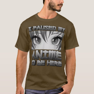 I Paused My Anime To Be Here Anime Girl Gifts Japa T-Shirt