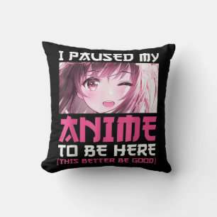 I Paused My Anime To Be Here Fun Otaku Anime Gift  Cushion