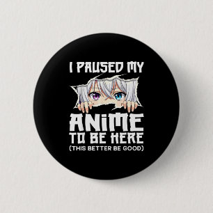 I Paused My Anime To Be Here Funny Otaku Manga Gir 6 Cm Round Badge