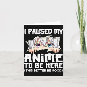 I Paused My Anime To Be Here Funny Otaku Manga Gir Card