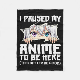 I Paused My Anime To Be Here Funny Otaku Manga Gir Fleece Blanket