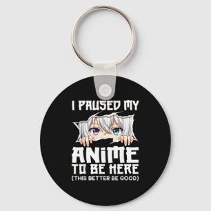 I Paused My Anime To Be Here Funny Otaku Manga Gir Key Ring